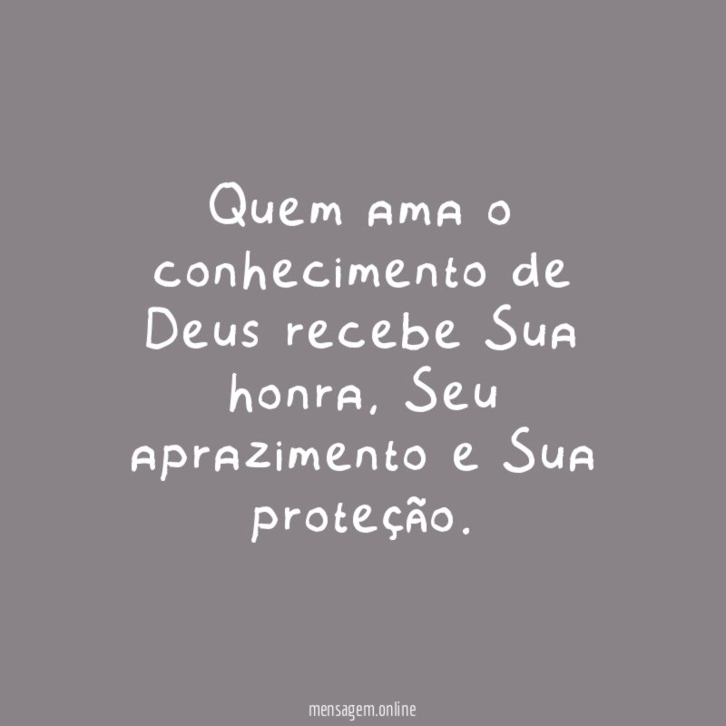 Quem ama o conhecimento de Deus recebe Sua honra