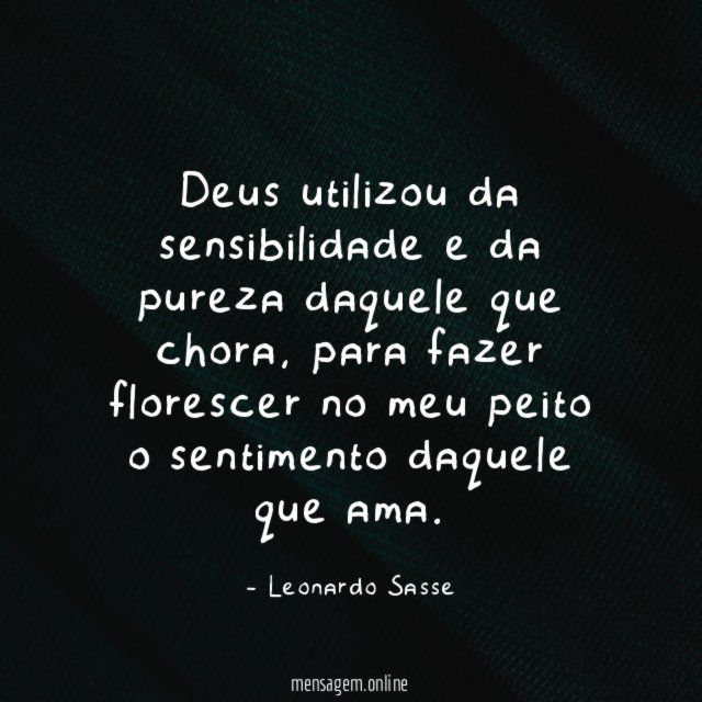 Deus utilizou da sensibilidade e da pureza daquele que chora