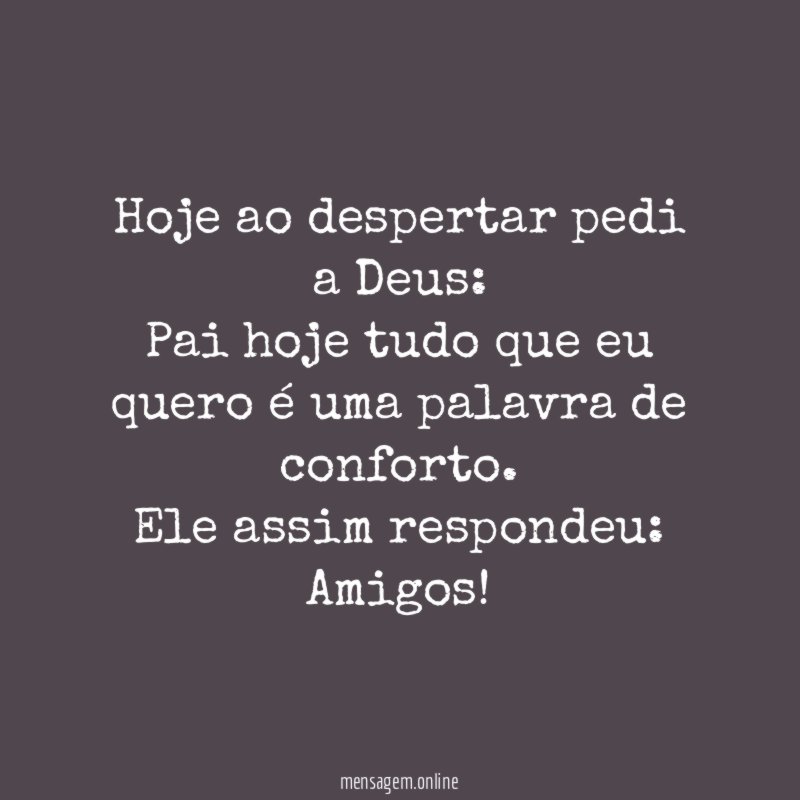 Hoje ao despertar pedi a Deus