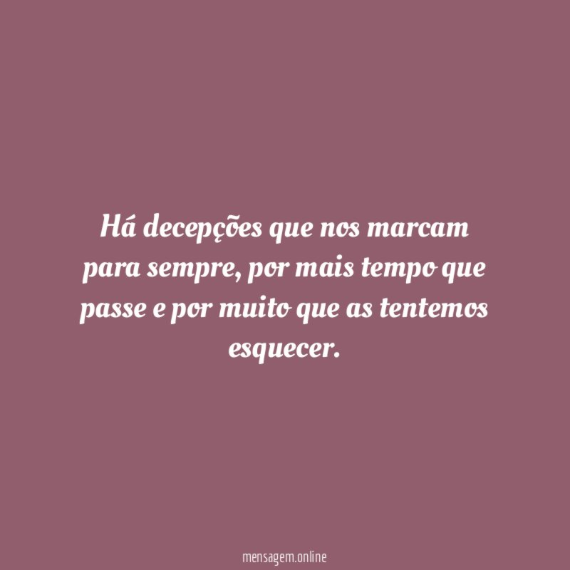 Há decepções que nos marcam para sempre