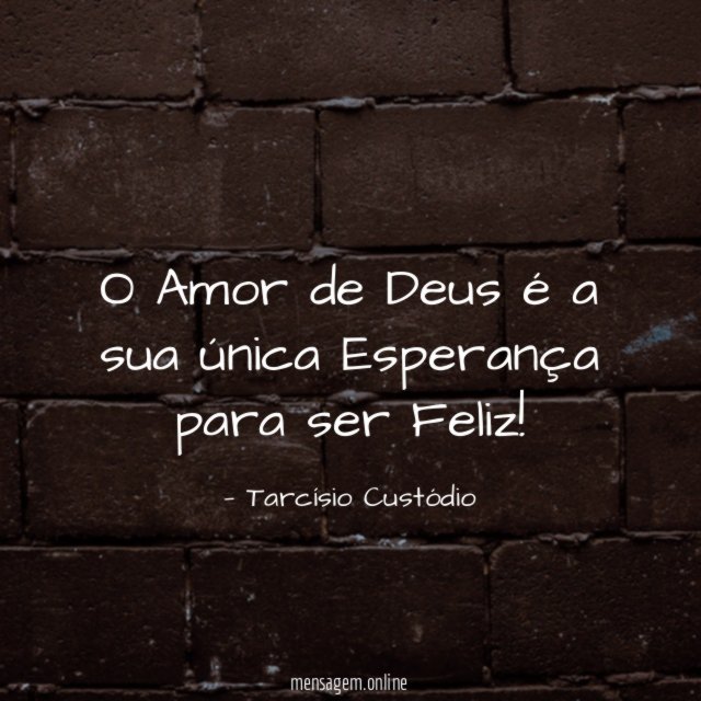 O Amor de Deus é a sua única Esperança para ser Feliz