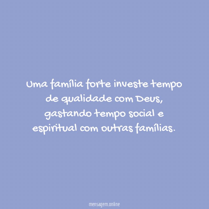 Uma família forte investe tempo de qualidade com Deus