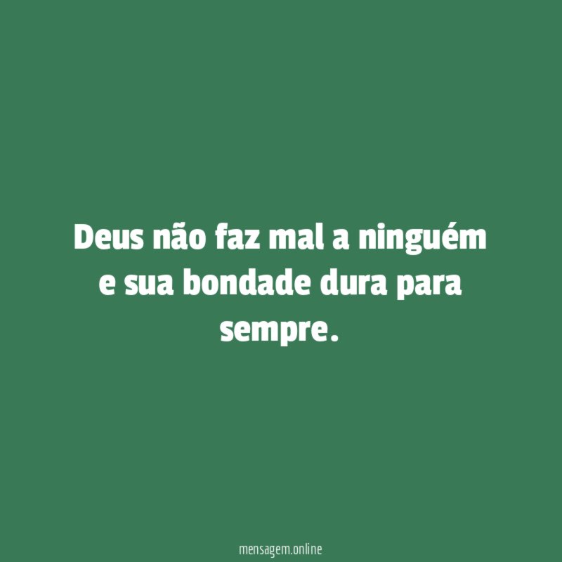 Deus não faz mal a ninguém e sua