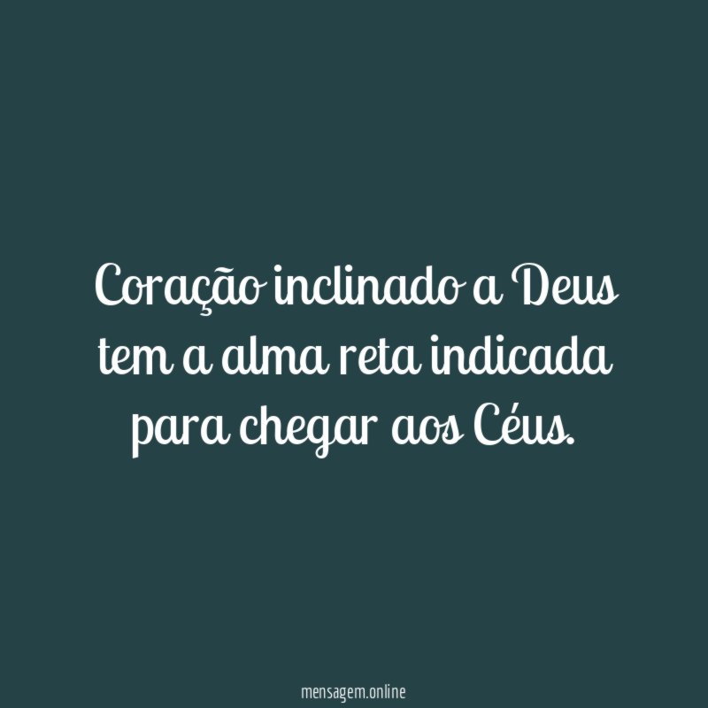 Coração inclinado a Deus tem a alma reta