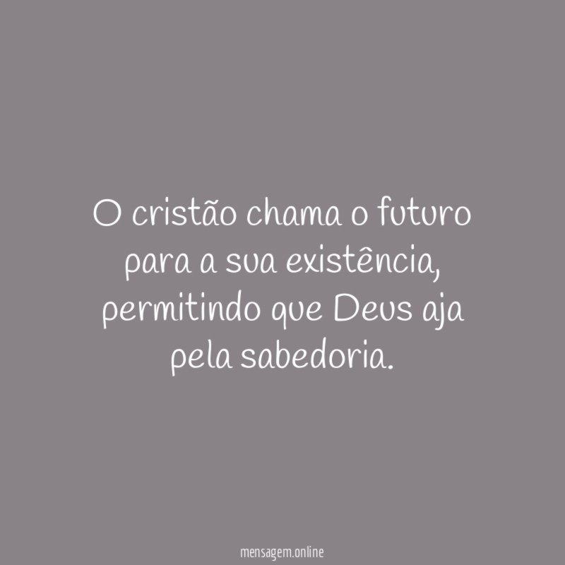 O cristão chama o futuro para a sua existência