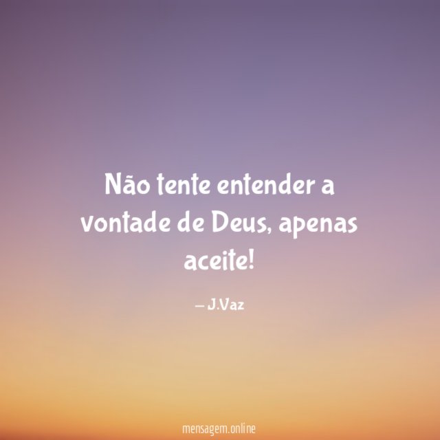 Não tente entender a vontade de Deus