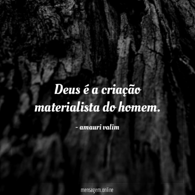 Deus é a criação materialista do homem