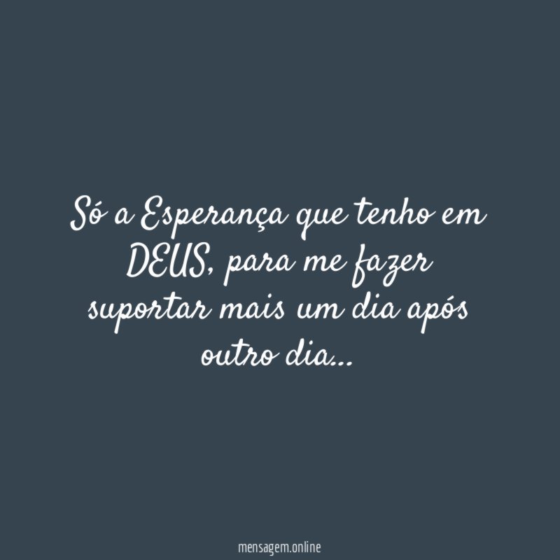 Só a Esperança que tenho em DEUS