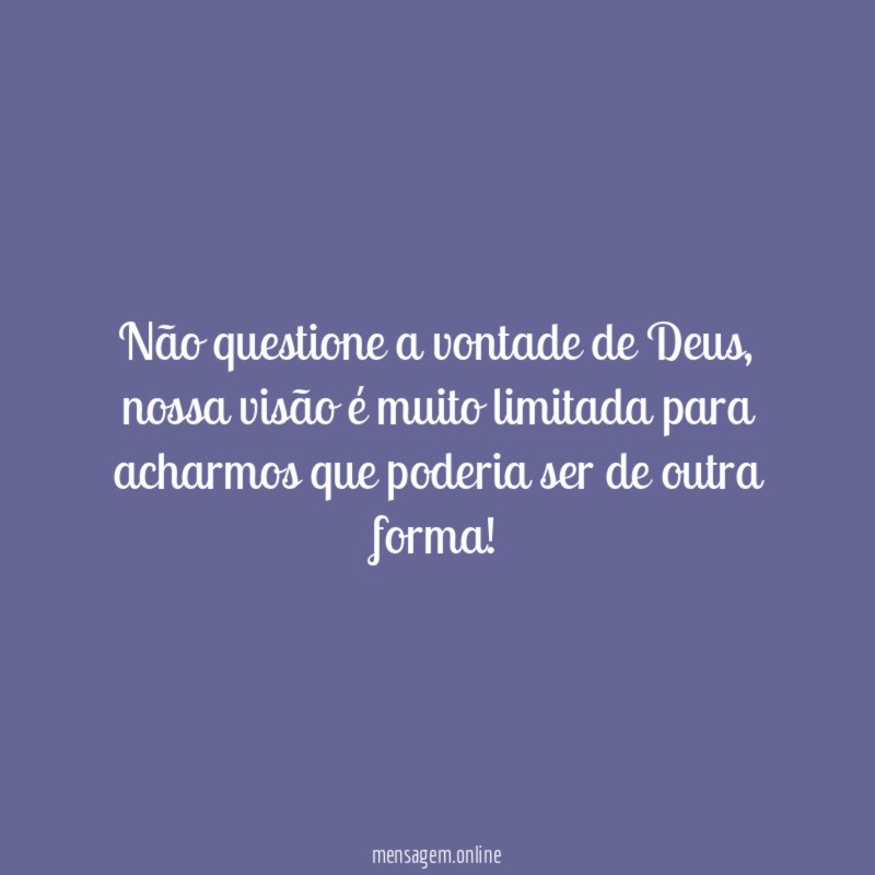 Não questione a vontade de Deus