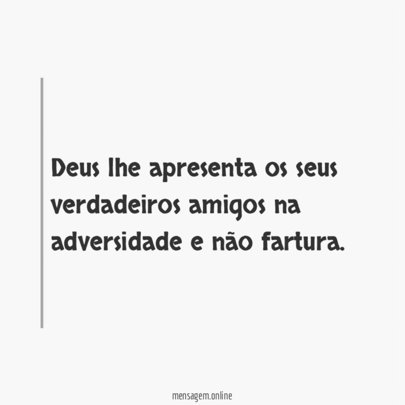 Deus lhe apresenta os seus verdadeiros amigos na