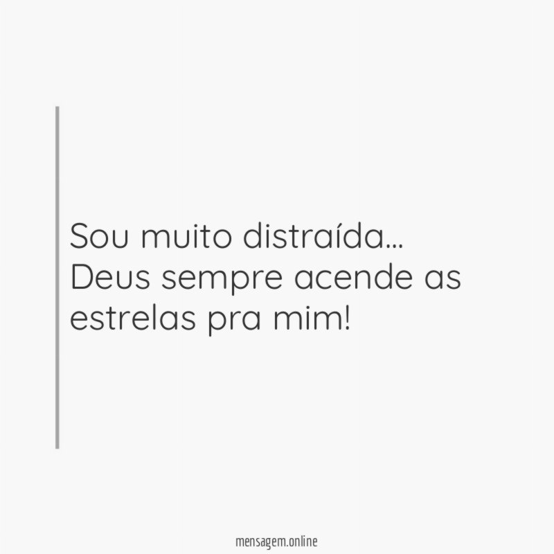 Sou muito distraída