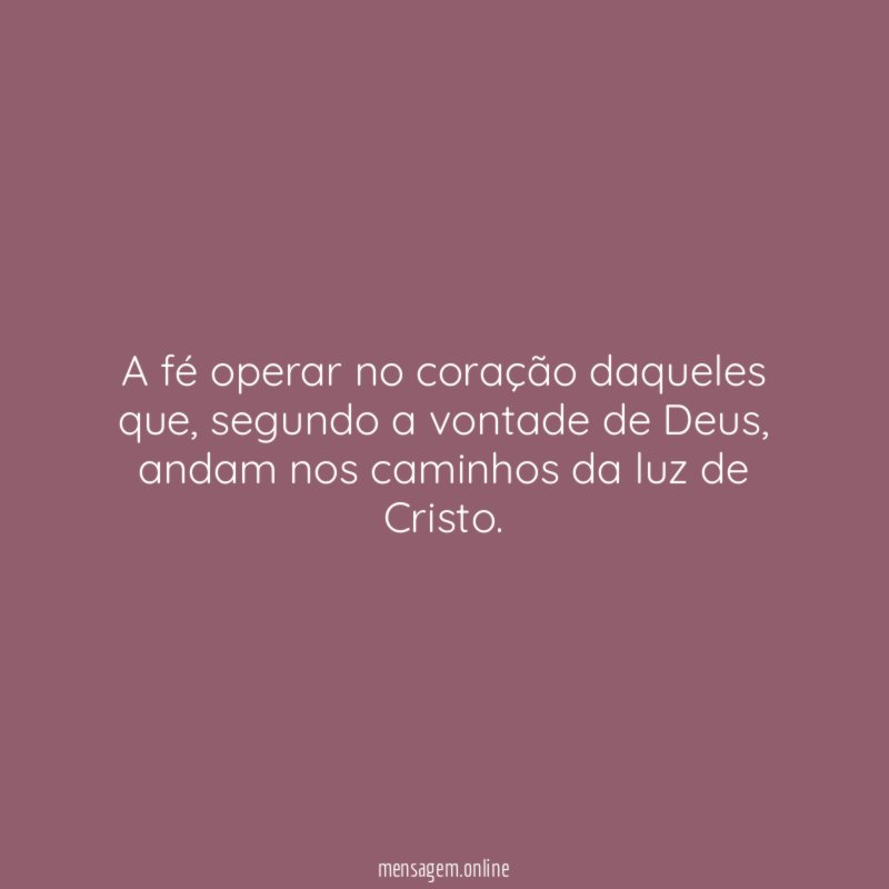A fé operar no coração daqueles que