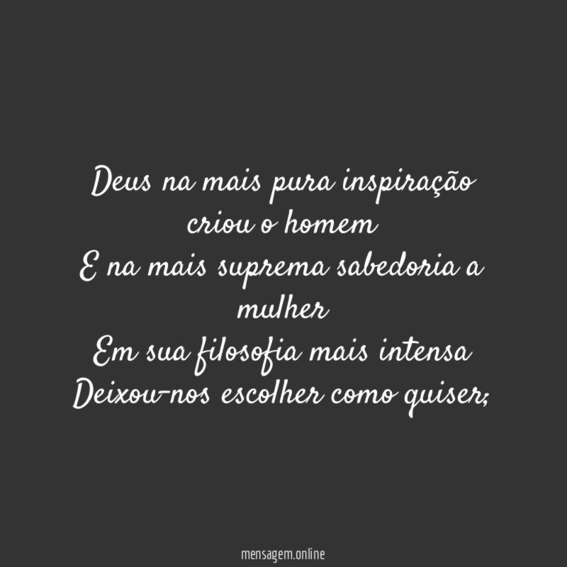 Deus na mais pura inspiração criou o homem E