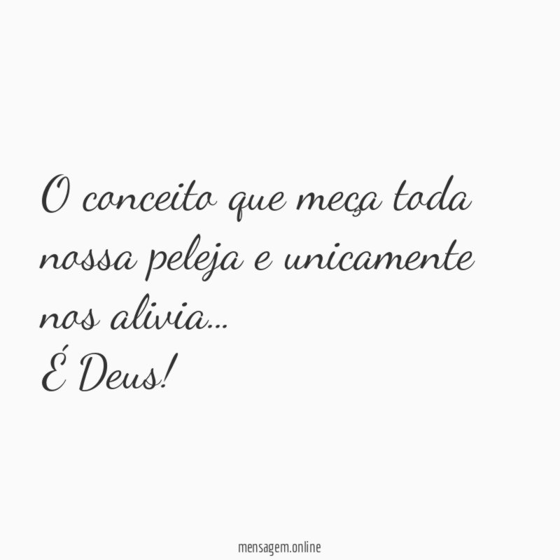 O conceito que meça toda nossa peleja e unicamente nos alivia