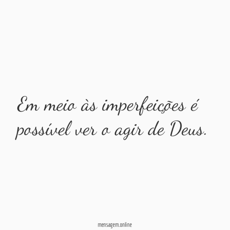 Em meio às imperfeições é possível ver o agir de Deus