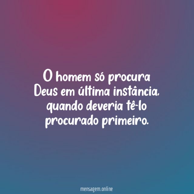 O homem só procura Deus em última instância
