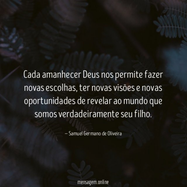 Cada amanhecer Deus nos permite fazer novas escolhas