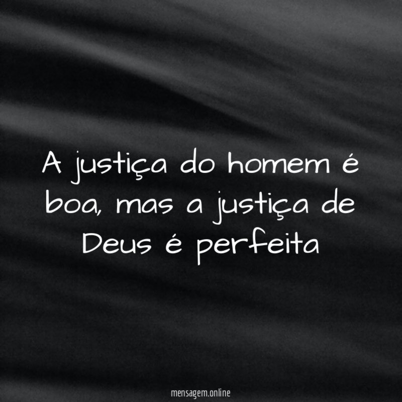 A justiça do homem é boa