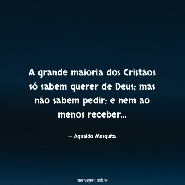 A grande maioria dos Cristãos só sabem querer de Deus