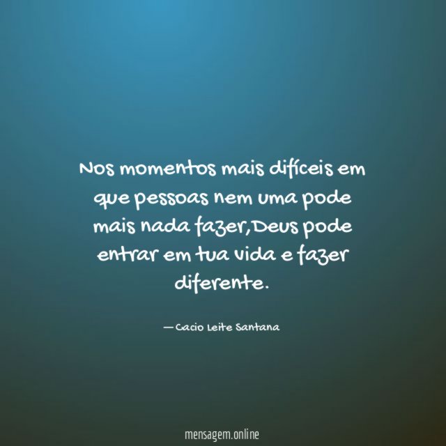 Nos momentos mais difíceis em que pessoas nem