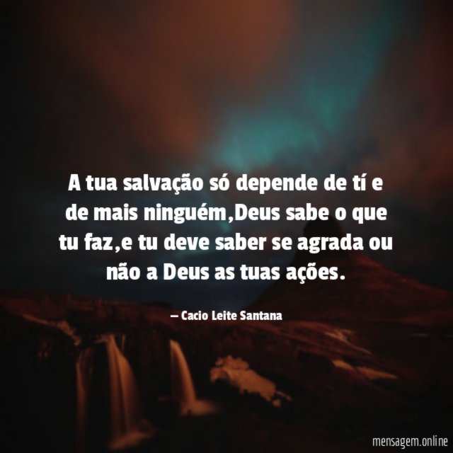 A tua salvação só depende de tí