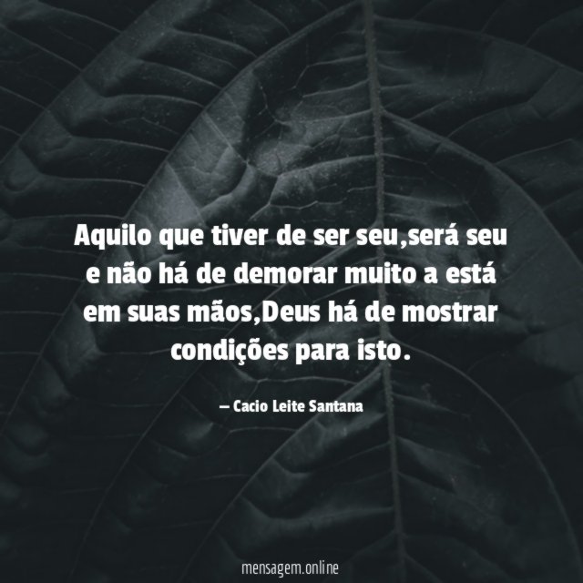 Aquilo que tiver de ser seu