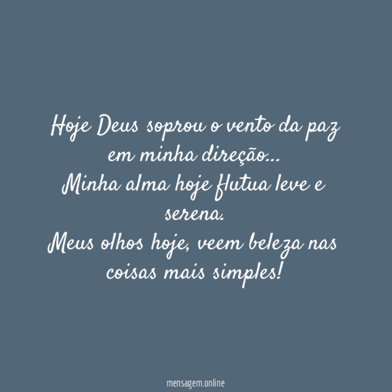 Hoje Deus soprou o vento da paz em minha direção