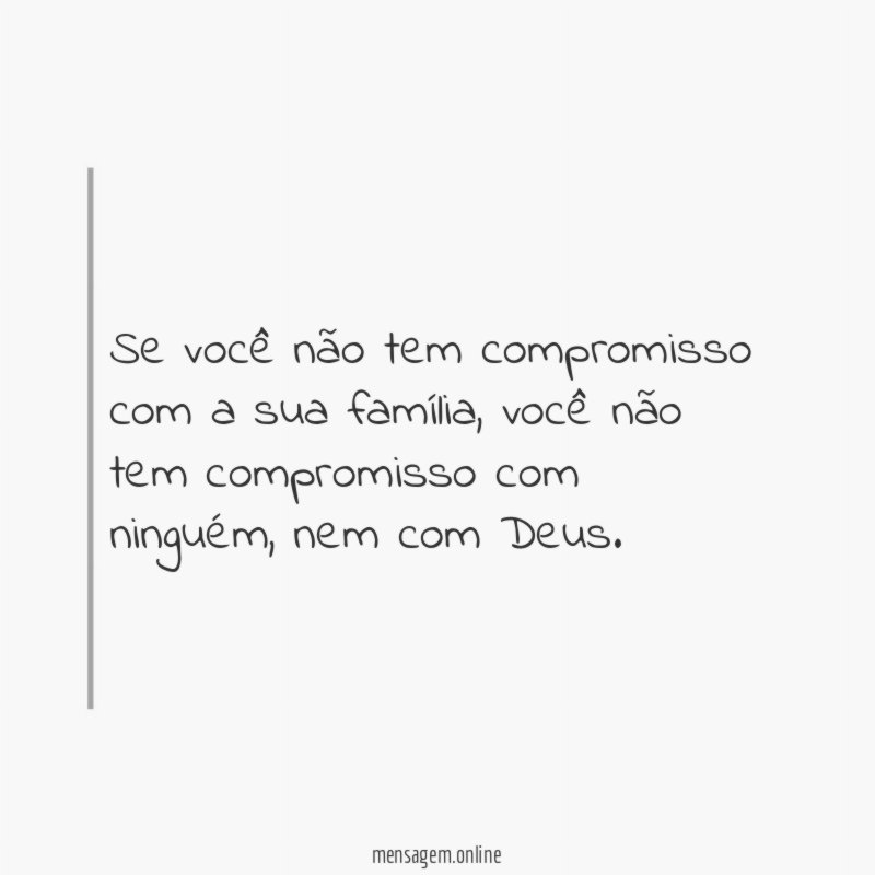 Se você não tem compromisso com a sua família