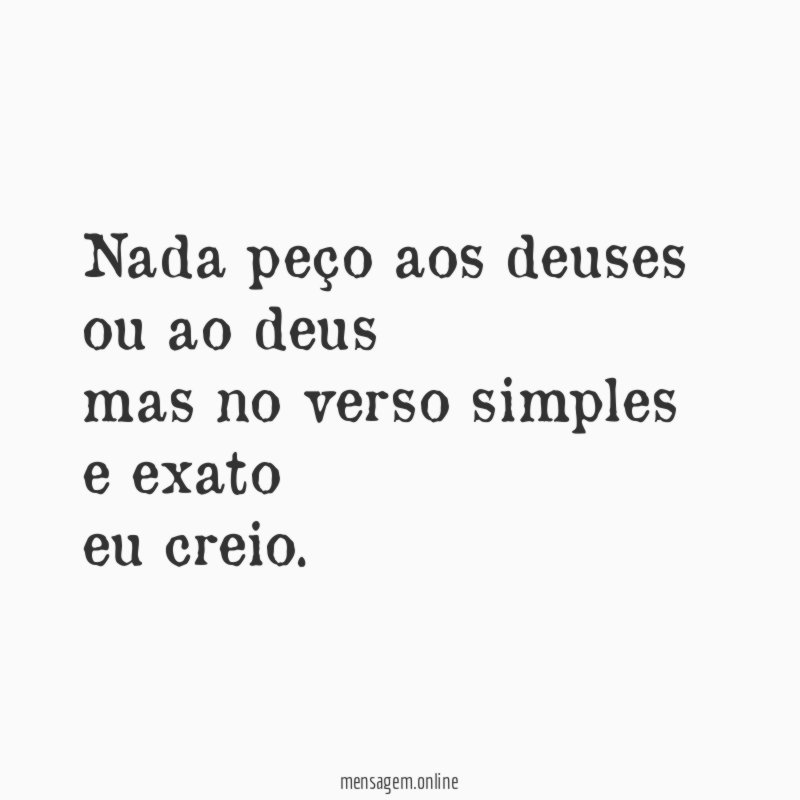 nada peço aos deuses ou ao deus mas no verso