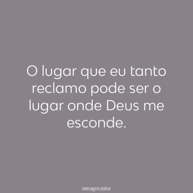 O lugar que eu tanto reclamo pode ser