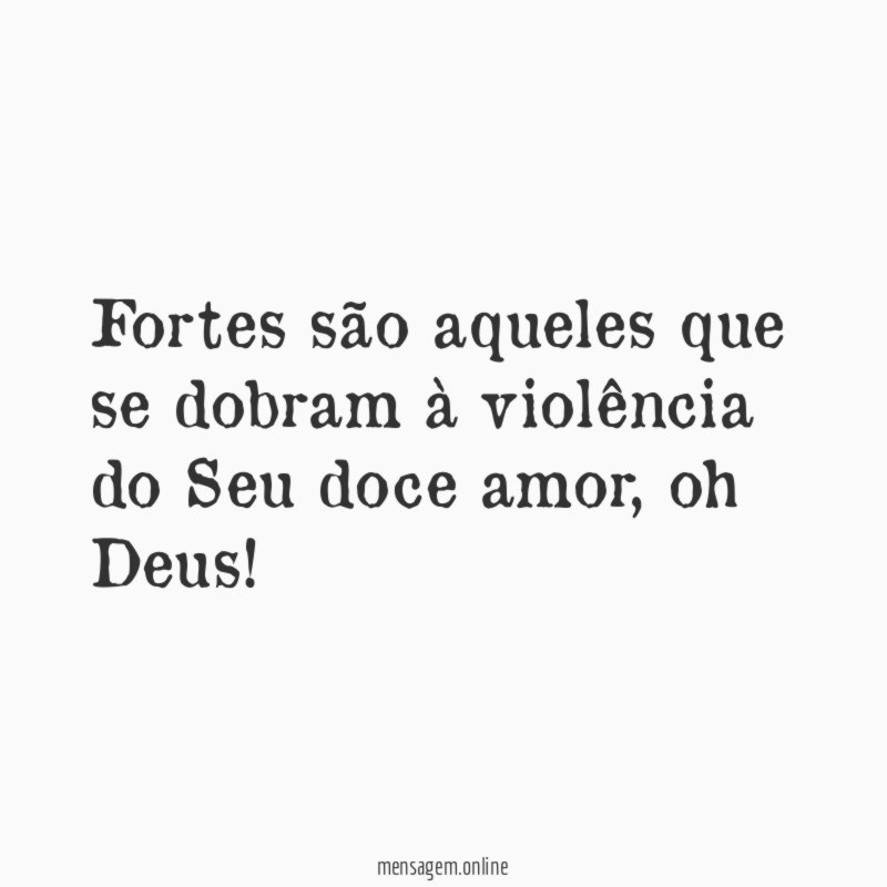 Fortes são aqueles que se dobram à violência