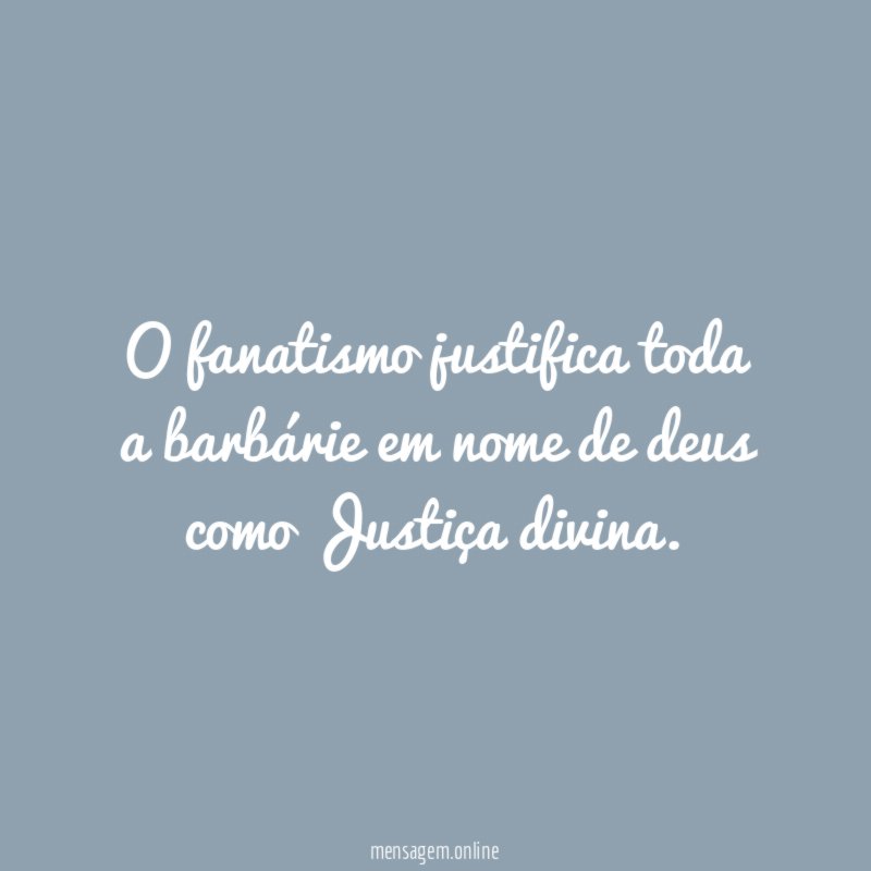 O fanatismo justifica toda a barbárie em nome