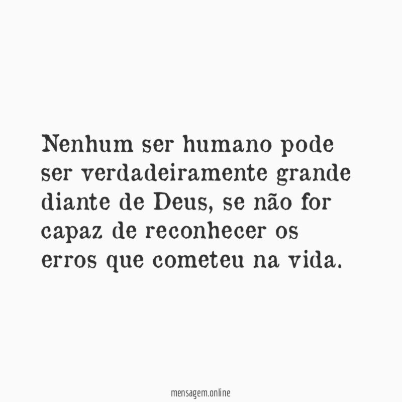 Nenhum ser humano pode ser verdadeiramente grande diante de Deus