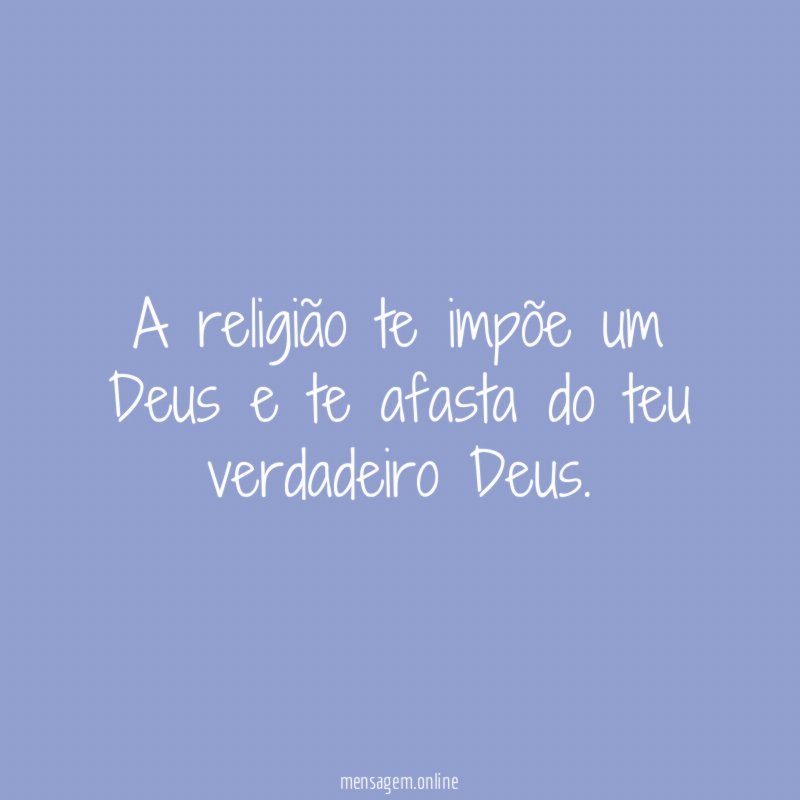 A religião te impõe um Deus