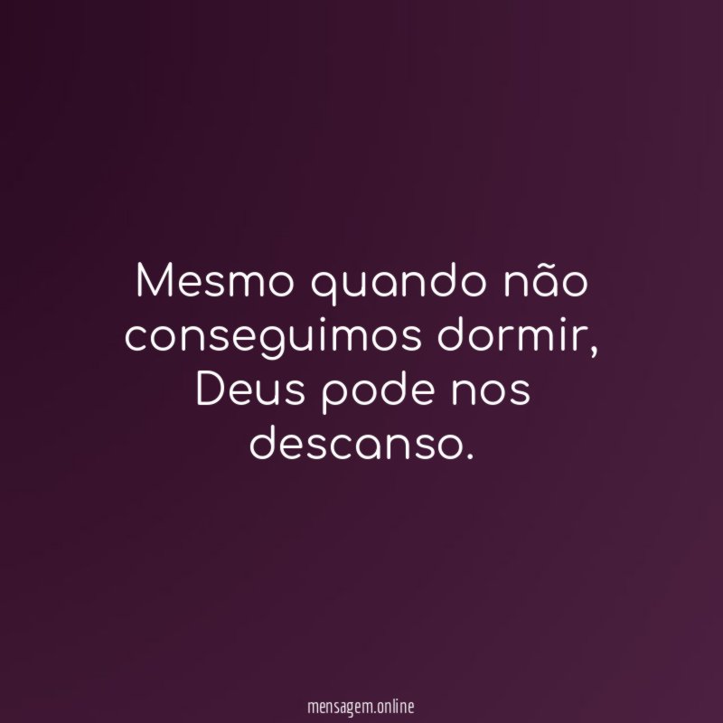 Mesmo quando não conseguimos dormir