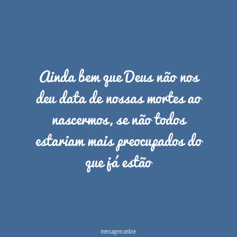 Ainda bem que Deus não nos deu data