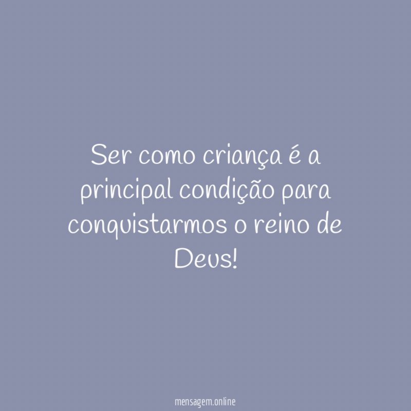 Ser como criança é a principal condição para