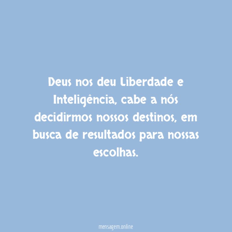 Deus nos deu Liberdade e Inteligência