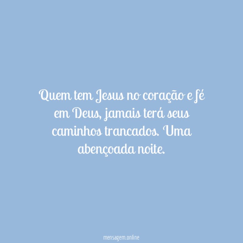 Quem tem Jesus no coração e fé em Deus