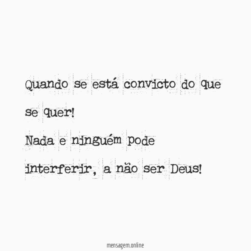 Quando se está convicto do que se quer