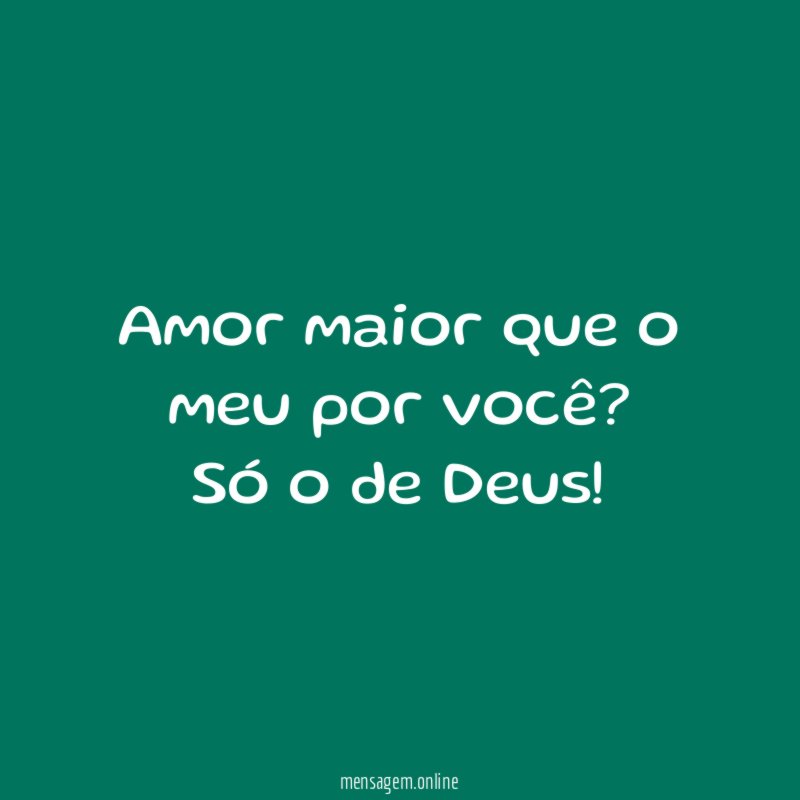 Amor maior que o meu por você