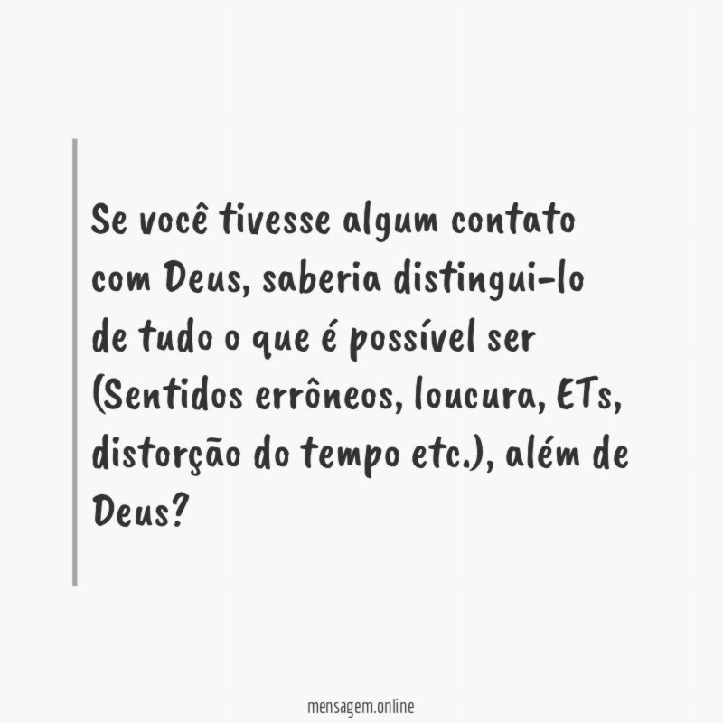 Se você tivesse algum contato com Deus
