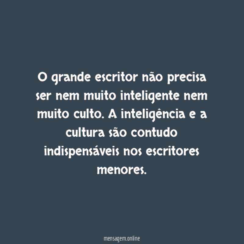 O grande escritor n o precisa ser nem