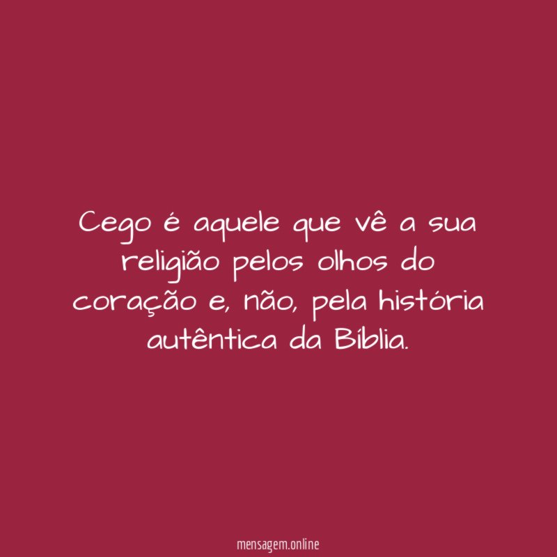Cego é aquele que vê a sua religião