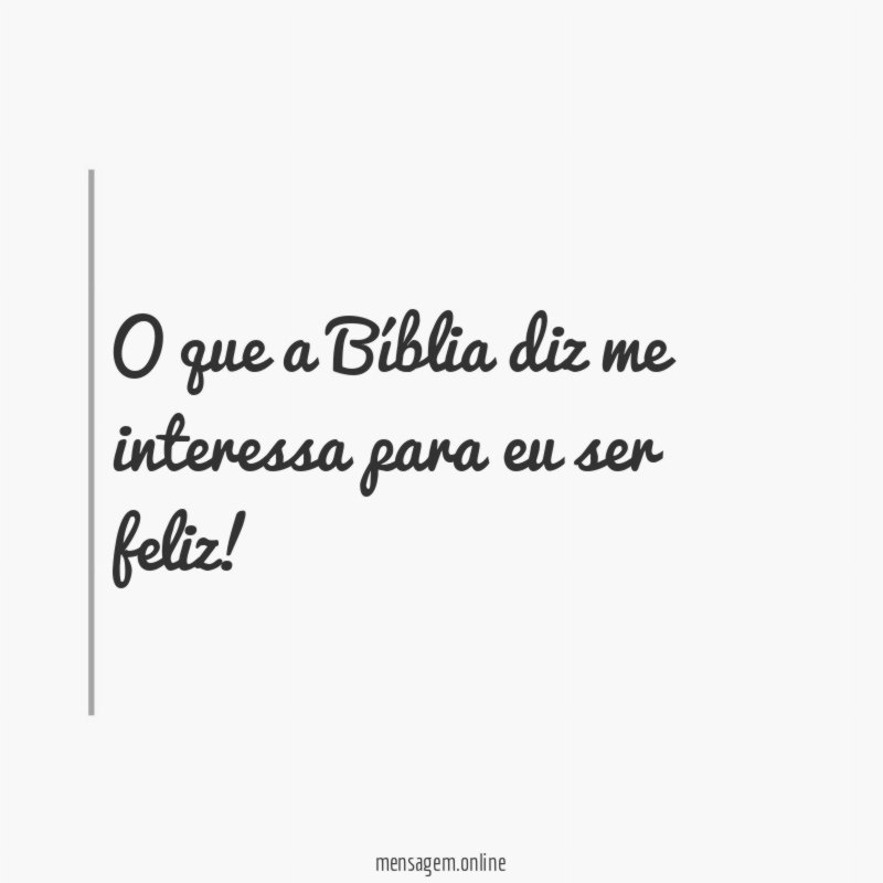 O que a Bíblia diz me interessa para eu ser feliz