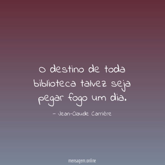 O destino de toda biblioteca talvez seja pegar fogo um dia
