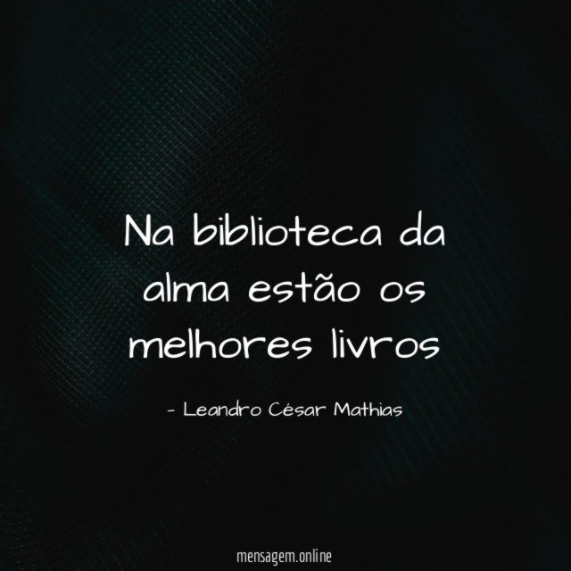 Na biblioteca da alma estão os melhores livros