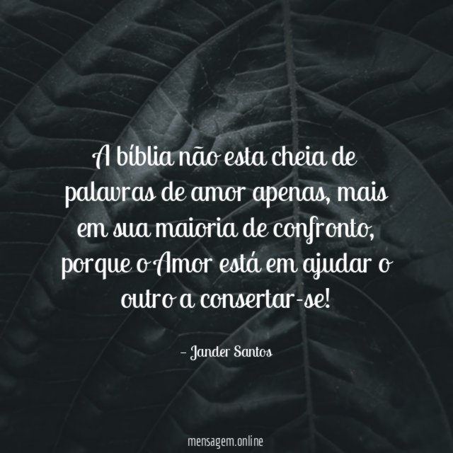A bíblia não esta cheia de palavras de amor apenas