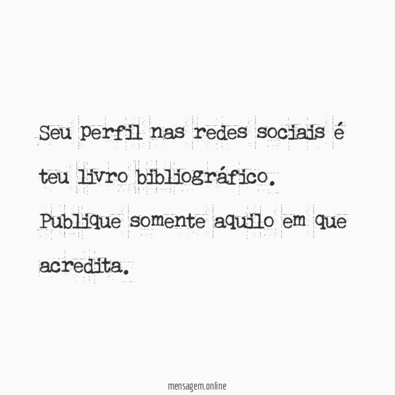 Seu perfil nas redes sociais é teu livro bibliográfico