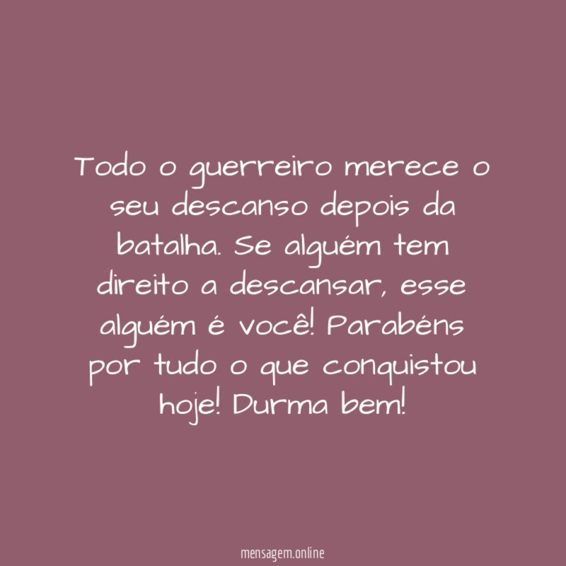 Todo o guerreiro merece o seu descanso depois da batalha